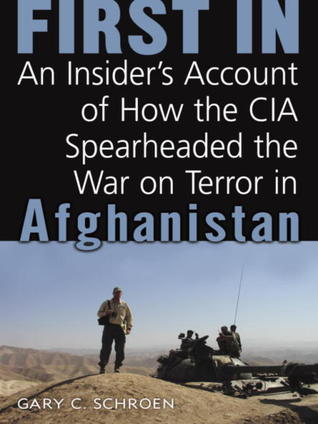 Read First In: An Insider's Account of How the CIA Spearheaded the War on Terror in Afghanistan - Gary Schroen | PDF