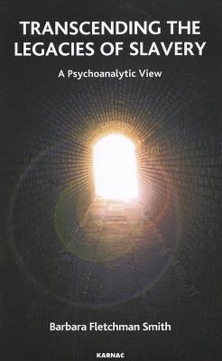 Full Download Transcending the Legacies of Slavery: A Psychoanalytic View - Barbara Fletchman Smith | PDF