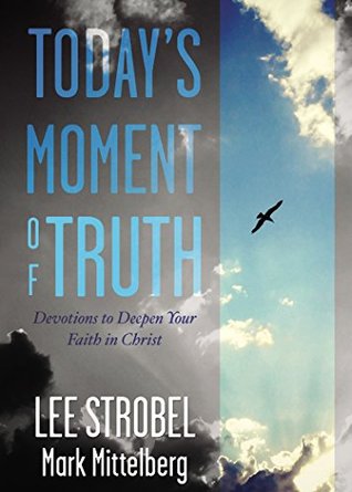 Read online Today's Moment of Truth: Devotions to Deepen Your Faith in Christ - Lee Strobel | PDF