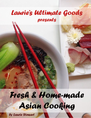 Read Laurie's Ultimate Goods presents Fresh and Home-made Asian Cooking - Laurie Stewart file in ePub