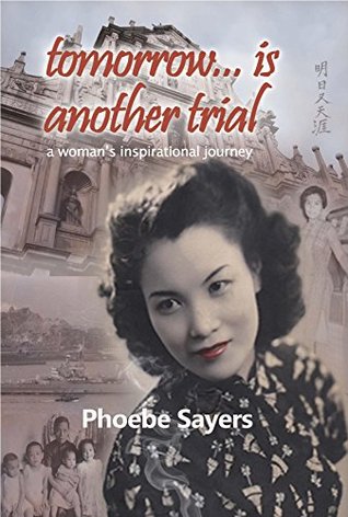 Read online Tomorrow Is Another Trial: One Woman's Inspirational Journey - Phoebe Sayers | PDF
