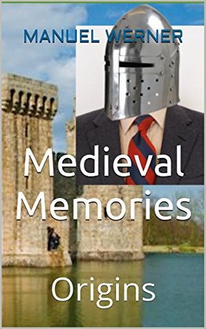 Read online Medieval Memories: Origins (The Abelard Chronicles Book 1) - Manuel Werner file in PDF