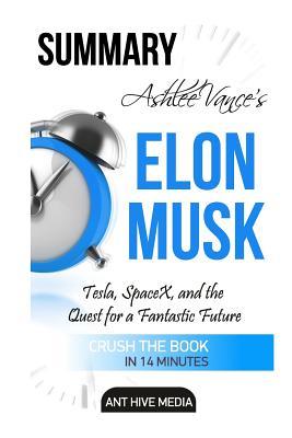 Read online Ashlee Vance's Elon Musk: Tesla, Spacex, and the Quest for a Fantastic Future Summary - Ant Hive Media file in ePub