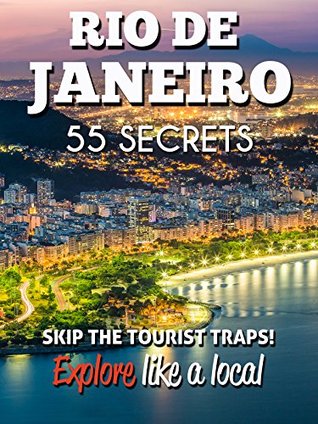Read online RIO DE JANEIRO 55 Secrets - The Locals Travel Guide For Your Trip to Rio de Janeiro 2016: Skip the tourist traps and explore like a local : Where to Go, Eat & Party in Rio de Janeiro (Brazil) - 55 Secrets file in ePub