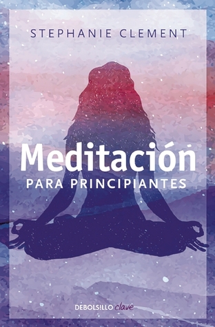 Download Meditación para principiantes / (Meditation for Beginners: Techniques for Awareness Mindfulness & Relaxation ( For Beginners (Llewellyn's)) - Stephanie Clement | PDF