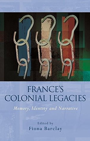 Read online France's Colonial Legacies: Memory, Identity and Narrative - Fiona Barclay file in PDF