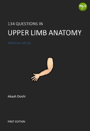 Read 134 Questions in Upper Limb Anatomy (Medicine MCQs) - Akash Doshi | ePub