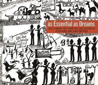 Read online As Essential as Dreams: Self-Taught Art from the Collection of Stephanie and John Smither - Michelle White file in ePub