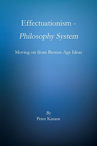 Download Effectuationism - Philosophy System: Moving on from Bronze Age Ideas - Peter Kinane file in PDF