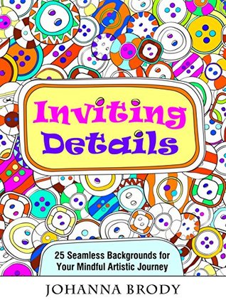 Download Inviting Details: 25 Seamless Backgrounds for Your Mindful Artistic Journey (Meditation and Ceativity) - Johanna Brody | PDF