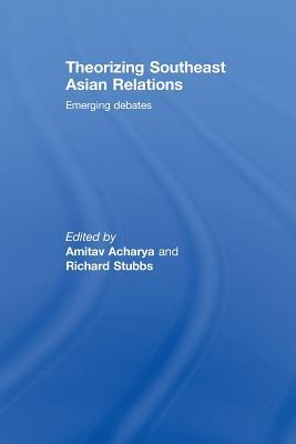 Read Theorizing Southeast Asian Relations: Emerging Debates - Amitav Acharya | ePub