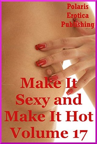 Read online Make It Sexy and Make It Hot Volume 17: Five Erotica Stories - Fran Diaz | ePub