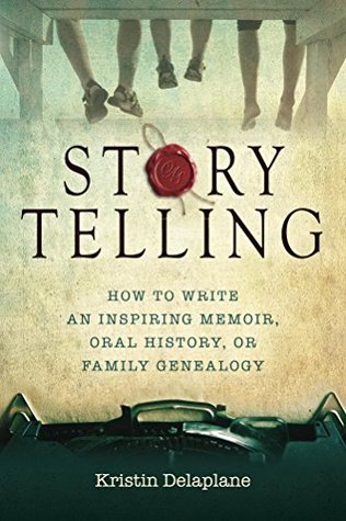 Read Storytelling: Storytelling: How to Write an Inspiring Memoir, Oral History, or Family Genealogy - Kristin Delaplane file in PDF