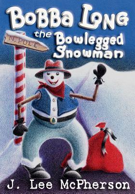 Read Bobba Long the Bowlegged Snowman: A Bowlegged Little Snowman That Fell from Santa's Sleigh. - J Lee McPherson | PDF