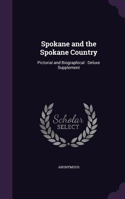 Read Spokane and the Spokane Country: Pictorial and Biographical: Deluxe Supplement - Anonymous | PDF