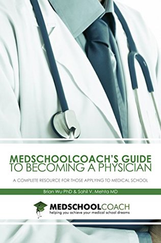 Download MedSchoolCoach's Guide to Becoming a Physician: A Complete Resource for Those Applying to Medical School - Brian Wu | ePub