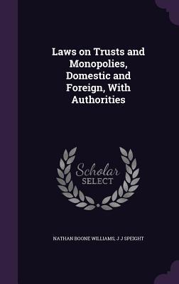 Read online Laws on Trusts and Monopolies, Domestic and Foreign, with Authorities - Nathan B. Williams | PDF