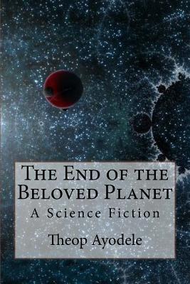 Download The End of the Beloved Planet: A Science Fiction - Dr Theop Ayodele file in PDF
