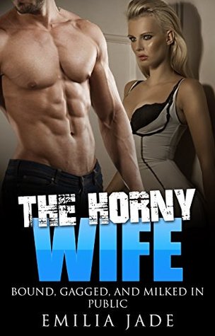 Read The Horny Wife: Bound, Gagged, and Creamed in Public - Emilia Jade file in ePub