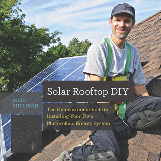 Read Solar Rooftop DIY: The Homeowner's Guide to Installing Your Own Photovoltaic Energy System - Mike Sullivan file in PDF