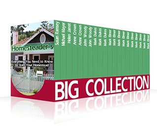 Read online Homesteader's Big Collection: Everything You Need to Know to Start Your Homestead - Mark Elmer file in PDF