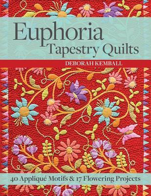 Read Euphoria Tapestry Quilts: 40 Applique Motifs & 17 Flowering Projects - Deborah Kemball file in PDF
