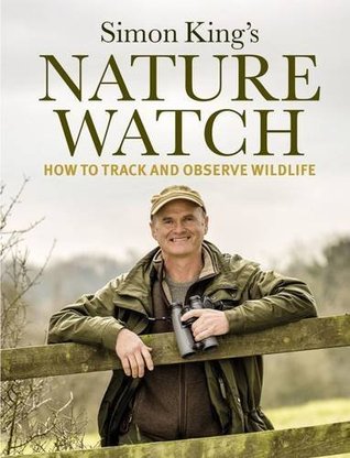 Read Nature Watch: How To Track and Observe Wildlife - Simon King | PDF