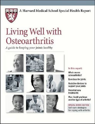 Read Living Well With Osteoarthritis: A Guide to Keeping Your Joints Healthy (Harvard Medical School Special Health Reports) - Harvard Health Publications file in PDF