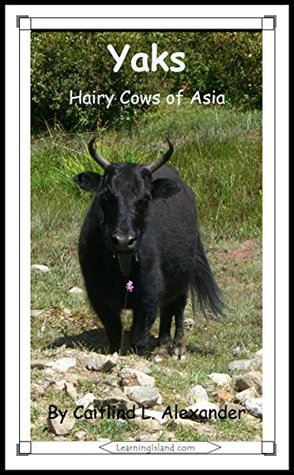 Read online Yaks: Hairy Cows of Asia: A 15-Minute Book (15-Minute Books 349) - Caitlind Alexander | PDF