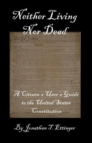 Download Neither Living Nor Dead - A Citizen's User's Guide to the United States Constitution - Jonathan Ettinger | ePub