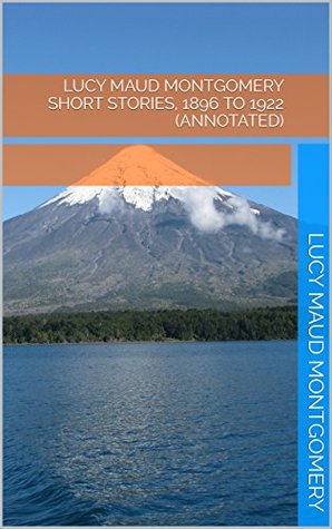 Download Lucy Maud Montgomery Short Stories, 1896 to 1922 (Annotated) - L.M. Montgomery | ePub