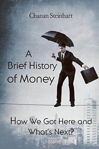 Read online A Brief History of Money - How We Got Here and What’s Next ? - Chanan Steinhart file in ePub