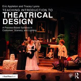 Read Teaching Introduction to Theatrical Design: A Process Based Syllabus in Costumes, Scenery, and Lighting - Eric Appleton file in PDF