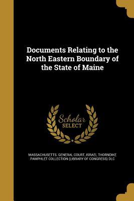 Read Documents Relating to the North Eastern Boundary of the State of Maine - Massachusetts General Court file in PDF