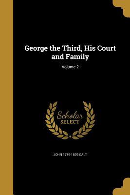 Download George the Third, His Court and Family, Volume 2 - John Galt file in PDF