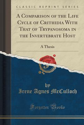 Read A Comparison of the Life Cycle of Crithidia with That of Trypanosoma in the Invertebrate Host: A Thesis (Classic Reprint) - Irene Agnes McCulloch | ePub