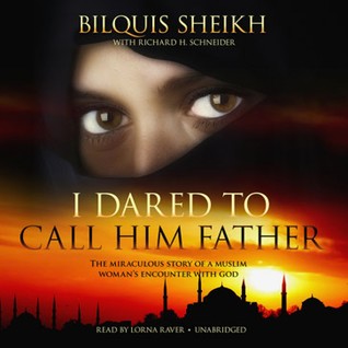 Read I Dared to Call Him Father: The Miraculous Story of a Muslim Woman's Encounter with God - Bilquis Sheikh file in ePub