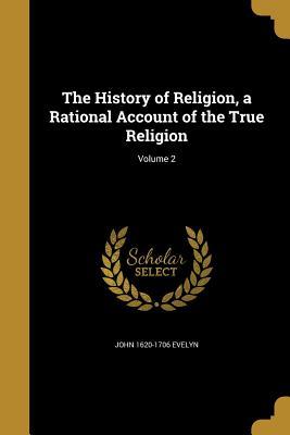 Read The History of Religion, a Rational Account of the True Religion; Volume 2 - John Evelyn file in ePub