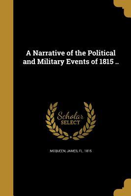 Read online A Narrative of the Political and Military Events of 1815 .. - James Fl 1815 McQueen file in ePub