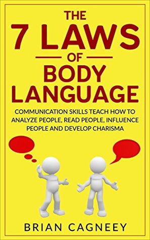 Download Body Language: The 7 Laws of Body Language: Communication Skills Teach How to Analyze People, Read People, Influence People and Develop Charisma (7 Laws, influence people, social skills) - Brian Cagneey | ePub