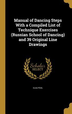 Download Manual of Dancing Steps with a Compiled List of Technique Exercises (Russian School of Dancing) and 39 Original Line Drawings - Elsa Pohl file in ePub