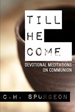 Download Till He Come: Devotional Meditations on Communion - Charles Haddon Spurgeon | ePub