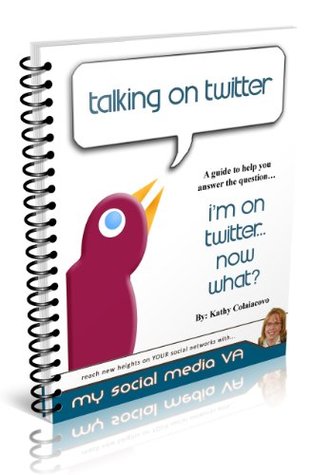 Download Talking on Twitter: A Guide to help you answer the question I'm on Twitter, Now What? - Kathy Colaiacovo file in ePub