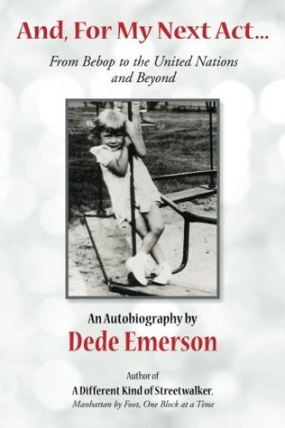 Read online And, For My Next Act: From Bebop to the United Nations and Beyond - Dede Emerson | ePub