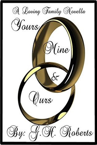 Read Yours Mine & Ours (A Loving Family Novella Book 1) - G.H. Roberts | ePub
