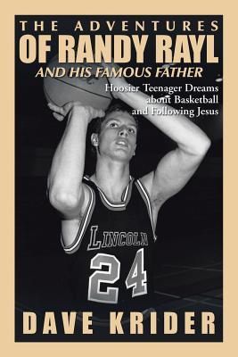 Read The Adventures of Randy Rayl and His Famous Father: Hoosier Teenager Dreams about Basketball and Following Jesus - Dave Krider | ePub