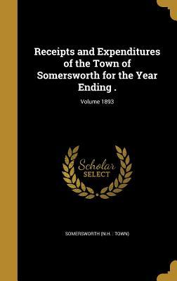 Read Receipts and Expenditures of the Town of Somersworth for the Year Ending .; Volume 1893 - Somersworth New Hampshire file in ePub