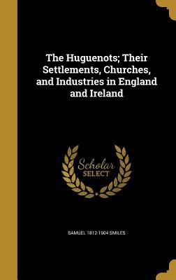Download The Huguenots; Their Settlements, Churches, and Industries in England and Ireland - Samuel Smiles file in ePub