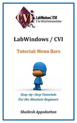 Read online LabWindows / CVI Tutorial: Menu Bars: Step-by-Step Tutorials For the Absolute Beginner (LabWindows / CVI Tutorials Book 2) - Shailesh Appukuttan | ePub