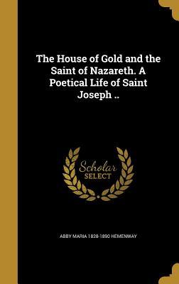 Download The House of Gold and the Saint of Nazareth. a Poetical Life of Saint Joseph .. - Abby Maria Hemenway file in PDF
